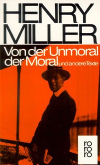 Von der Unmoral der Moral und andere Texte. - Henry Miller