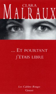 Et pourtant j'étais libre - Clara Malraux, François Nourissier