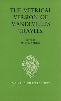 The Metrical Version of Mandeville's Travels: From the Unique Manuscript in the Conventry Corporation Record Office - M.C. Seymour