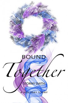 Bound Together: A Holiday Novella - Stormy Smith