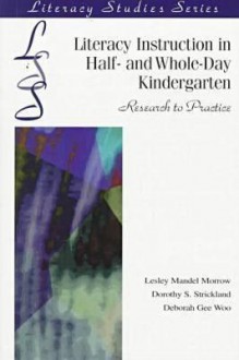 Literacy Instruction in Half- and Whole-Day Kindergarten: Research to Practice - Dorothy S. Strickland