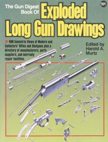 The Gun Digest Book Of Exploded Long Gun Drawings - Harold A. Murtz