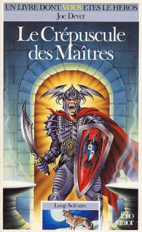 Le Crépuscule des Maîtres (Loup Solitaire, #12) - Joe Dever, Gary Chalk