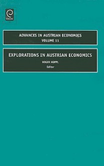 Advances in Austrian Economics, Volume 11: Explorations in Austrian Economics - Roger Koppl