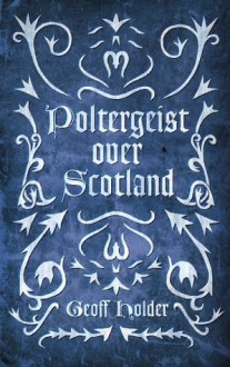 Poltergeist Over Scotland - Geoff Holder