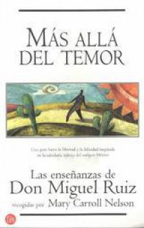 Más Allá Del Temor: Las Enseñanzas de Don Miguel Ruiz - Miguel Ruiz, Mary Carroll Nelson