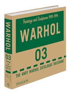 Andy Warhol Catalogue Raisonn?, Volume 3: Paintings and Sculptures 1970-1974 - Neil Printz, Sally King-Nero