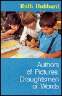 Authors of Pictures, Draughtsmen of Words - Ruth Shagoury Hubbard