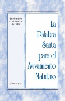 La Palabra Santa para el Avivamiento Matutino - El ministerio completador de Pablo - Witness Lee