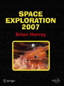 Space Exploration 2007 (Springer Praxis Books / Space Exploration) - Brian Harvey