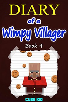 Minecraft: Diary of a Wimpy Villager (Book 4): (An unofficial Minecraft book) - Cube Kid