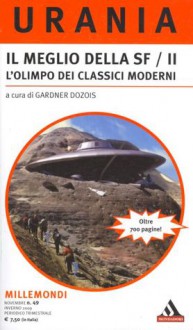 Il meglio della SF / II - L'Olimpo dei classici moderni - Ursula K. Le Guin, Stephen Baxter, Robert Silverberg, Michael Swanwick, Charles Stross, Terry Bisson, Walter Jon Williams, Gardner R. Dozois, Brian M. Stableford, Geoff Ryman, Ian McDonald, James Patrick Kelly, Paul J. McAuley, Greg Egan, Maureen F. McHugh, David Maruse