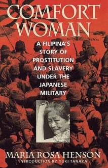 Comfort Woman: A Filipina's Story of Prostitution and Slavery under the Japanese Military (Asian Voices) - Maria Rosa Henson, Yuki Tanaka