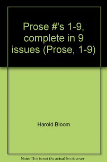 Prose #'s 1-9, complete in 9 issues (Prose, 1-9) - Harold Bloom, M.F.K. Fisher, Paul Bowles, Annie Dillard, Parker Tyler, W. H. Auden, Howard Nemerov, Kay Boyle, Djuana Barnes, James Merrill, Coburn Britton