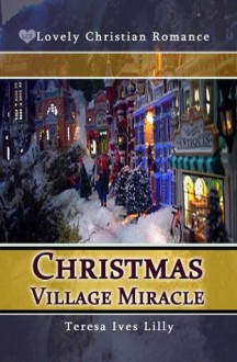 Christmas Village Miracle - Teresa Lilly