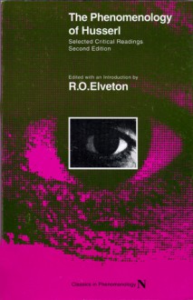 The Phenomenology of Husserl: Selected Critical Readings - R. O. Elveton