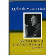 What the Woman Lived: Selected Letters, 1920-1970 - Louise Bogan