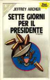 Sette giorni per il presidente - Jeffrey Archer, Elena Bona