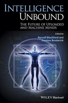 Intelligence Unbound: The Future of Uploaded and Machine Minds (August 18, 2014) Paperback - None