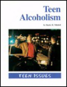 Teen Alcoholism (Teen Issues) - Barbara Sheen, Hayley R. Mitchell