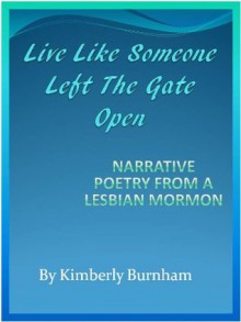 Live Like Someone Left The Gate Open - Kimberly Burnham