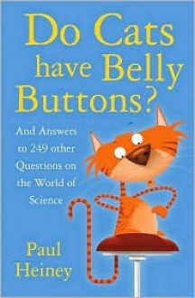 Do Cats Have Belly Buttons?: An Answers to 249 Other Curious Questions - Paul Heiney