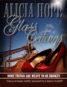 A Heart's Glass Ceiling (previously titled 'Glass Ceilings') - Alicia Hope