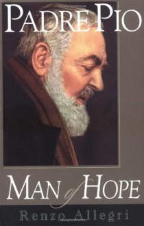 Padre Pio: Man of Hope - Renzo Allegri