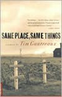 Same Place, Same Things: Stories - Tim Gautreaux