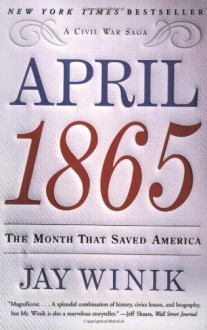 April 1865: The Month That Saved America - Jay Winik