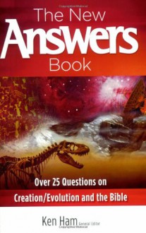 The Revised & Expanded Answers Book: The 20 Most-Asked Questions About Creation, Evolution, and the Book of Genesis, Answered! - Ken Ham