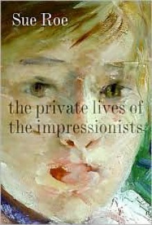 The Private Lives Of The Impressionists - Sue Roe