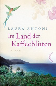 Im Land der Kaffeeblüten - Laura Antoni