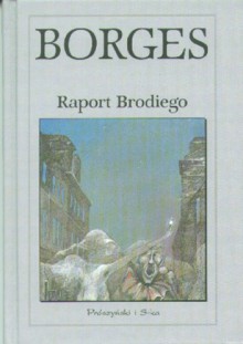 Raport Brodiego - Jorge Luis Borges