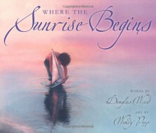 Where the Sunrise Begins - Douglas Wood, K. Wendy Popp