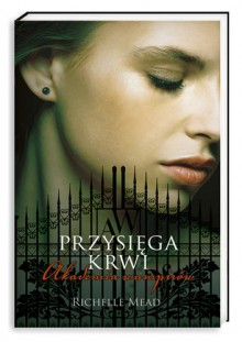 Przysięga krwi - Richelle Mead, Monika Gajdzińska