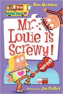 Mr. Louie Is Screwy! (My Weird School Series #20) - Dan Gutman, Jim Paillot (Illustrator)