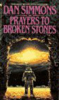 Prayers to Broken Stones - Dan Simmons