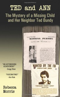 Ted and Ann: The Mystery of a Missing Child and Her Neighbor Ted Bundy - Rebecca Morris