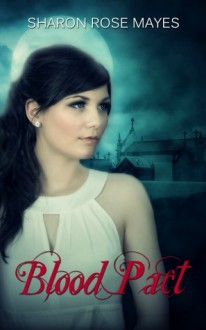 Blood Pact (Blood Pact, #1) - Sharon Rose Mayes