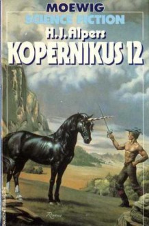 Kopernikus 12 - Joachim Körber, Robert Silverberg, John Kessel, Hans Joachim Alpers, Vonda N. McIntyre, Daniel Gilbert, Richard Mueller, Leigh Kennedy, Tony Richards, Ingrid Herrmann, James A. Corrick, Felix C. Gotschalk, Helmut Pape, Florian F. Marzin, Hendrik P. Linckens, Dieter Küch