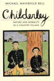 Childerley: Nature and Morality in a Country Village - Michael Mayerfeld Bell