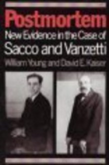 Postmortem: New Evidence in the Case of Sacco and Vanzetti - William Young, David E. Kaiser