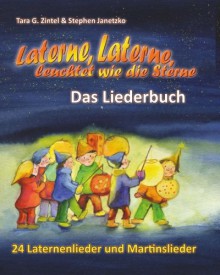 Laterne, Laterne, leuchtet wie die Sterne - 24 Laternenlieder und Martinslieder: Das Liederbuch mit allen Texten, Noten und Gitarrengriffen zum Mitsingen und Mitspielen - Stephen Janetzko, Tara G. Zintel