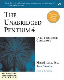 The Unabridged Pentium 4: IA32 Processor Genealogy [With CD-ROM] - Tom Shanley