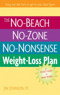 The No-Beach, No-Zone, No-Nonsense Weight-Loss Plan: A Pocket Guide to What Works - Jim Johnson