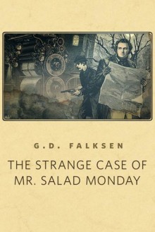 The Strange Case of Mr. Salad Monday - G.D. Falksen