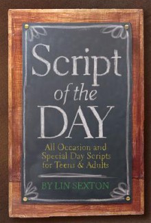 Script of the Day: All Occasion and Special Day Scripts for Teens & Adults - Lin Sexton