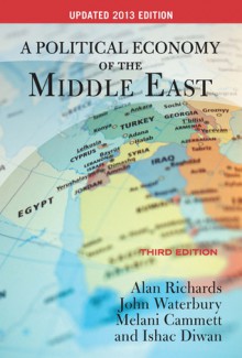 A Political Economy of the Middle East: Third Edition, UPDATED 2013 EDITION - Ishac Diwan, Melani Cammett, Alan Richards, John Waterbury