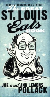 The Great St. Louis Eats Book - Joe Pollack, Ann Lemons Pollack